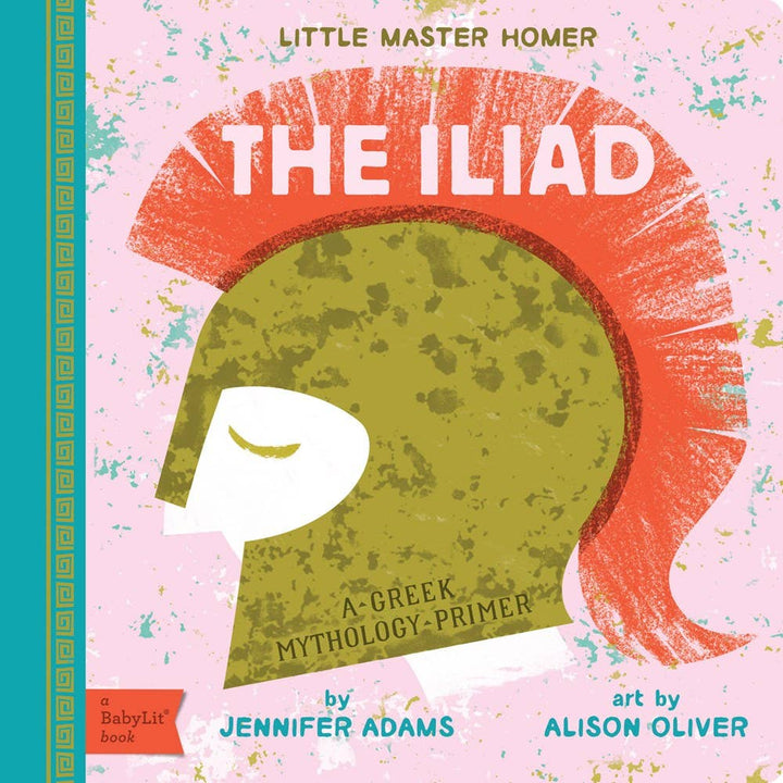 Gibbs Smith Iliad : A BabyLit® Greek Mythology Primer Greek mythology board book